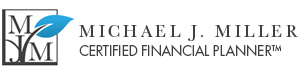 Michael J. MillerCERTIFIED FINANCIAL PLANNER®